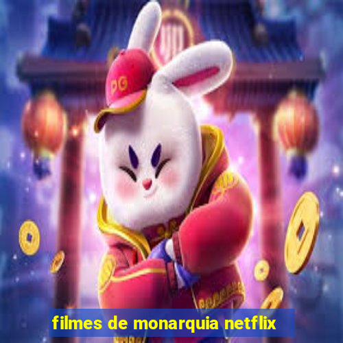 filmes de monarquia netflix